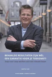 Omslag van Behaalde resultaten zijn wel een garantie voor je toekomst!