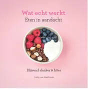 Omslag van Wat echt werkt | Eten in aandacht