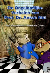 Omslag van De Ongelooflijke Verhalen van Prof. Dr. Anton Mol