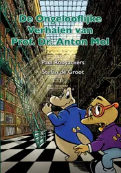 Omslag van De Ongelooflijke Verhalen van Prof. Dr. Anton Mol