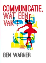Omslag van Communicatie, wat een vak!