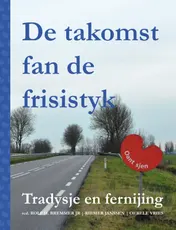 Omslag van DE TAKOMST FAN DE FRISISTYK - Tradysje en fernijing