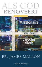 Omslag van Als God renoveert, Missionaire kerk meer dan de parochie alleen