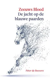 Omslag van Zeeuws Bloed: De jacht op de Blauwe Paarden