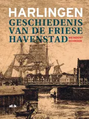 Omslag van Harlingen, geschiedenis van de Friese havenstad