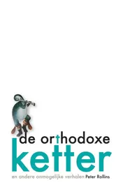 Omslag van De orthodoxe ketter en andere onmogelijke verhalen