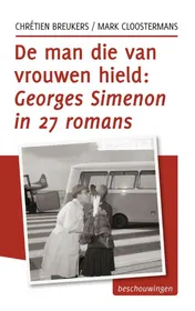 Omslag van De man die van vrouwen hield: Georges Simenon in 27 romans