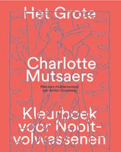 Omslag van Het grote Charlotte Mutsaers kleurboek voor nooit-volwassenen