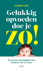 Omslag van Gelukkig opvoeden doe je zo!