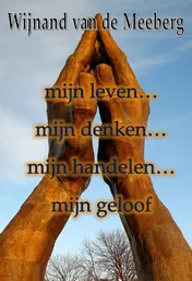 Omslag van mijn leven… mijn denken… mijn handelen… mijn geloof