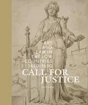 Omslag van Call for Justice – Art and Law in the Low Countries (1450-1650)