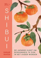 Omslag van Shibui: De Japanse kunst om schoonheid te zien in het ouder worden