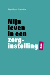 Omslag van Mijn leven in een zorginstelling!