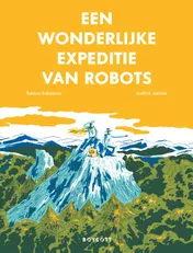 Omslag van Een wonderlijke expeditie van robots