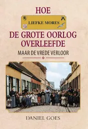 Omslag van Hoe Liefke Mores de Groote Oorlog overleefde, maar de vrede verloor