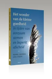 Omslag van Het wonder van de kleine goedheid, in tijden van eenzaam sterven en beperkt afscheid