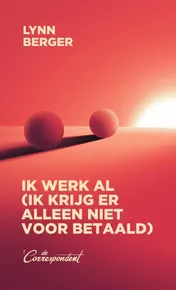 Omslag van Ik werk al (ik krijg er alleen niet voor betaald)