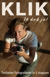 Omslag van KLIK Ik heb je! - Trefzeker digitaal fotograferen in 5 stappen