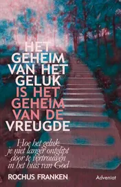 Omslag van Het geheim van het geluk is het geheim van de vreugde