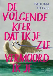 Omslag van De volgende keer dat ik je zie vermoord ik je