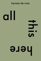 Omslag van all this here. herman de vries