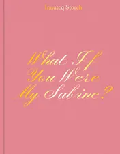 Omslag van What If You Were My Sabine? Inuuteq Storch