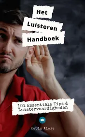 Omslag van Luisteren: Het Handboek - 101 Luistervaardigheden In 1 Boek