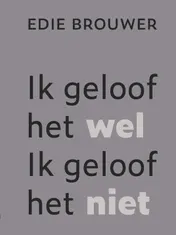 Omslag van Ik geloof het wel. Ik geloof het niet