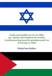 Omslag van Joodse Mensenoffers ter ere van Allah op 7 Oktober 2023 leidde tot de zoveelste Godsdienstoorlog tussen het grondpersoneel van de Eeuwige en Allah