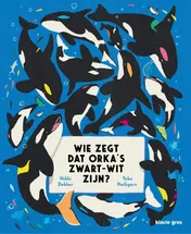 Omslag van Wie zegt dat orka's zwart-wit zijn?