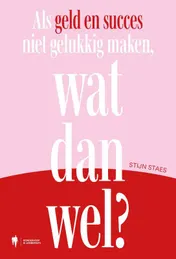 Omslag van Als geld en succes niet gelukkig maken, wat dan wel?