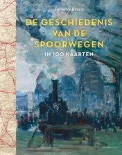 Omslag van Geschiedenis van de spoorwegen in 100 kaarten
