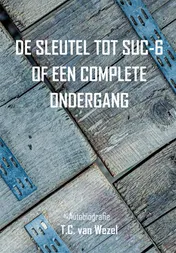 Omslag van De sleutel tot suc-6 of een complete ondergang