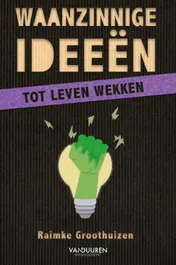 Omslag van Waanzinnige ideeën tot leven wekken