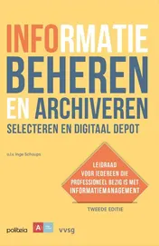 Omslag van Informatie beheren en archiveren: selecteren en digitaal depot