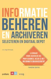 Omslag van Informatie beheren en archiveren: selecteren en digitaal depot - 2e editie
