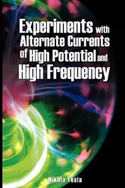 Omslag van Experiments with Alternate Currents of High Potential and High Frequency