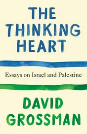 Omslag van The Thinking Heart Essays on Israel and Palestine