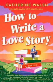 Omslag van How to Write a Love Story A Novel