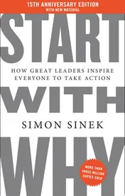 Omslag van Start with Why 15th Anniversary Edition How Great Leaders Inspire Everyone to Take Action