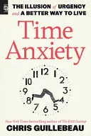 Omslag van Time Anxiety The Illusion of Urgency and a Better Way to Live