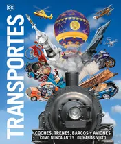 Omslag van Transportes (Knowledge Encyclopedia Transport) Coches, Trenes, Barcos y Aviones Como Nunca Antes Los Habias Visto