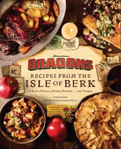 Omslag van DreamWorks Dragons: Recipes from the Isle of Berk [Official Cookbook] A Book of Feasts, Drinks, Desserts . . . and Dragons