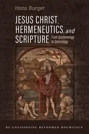Omslag van Jesus Christ, Hermeneutics, and Scripture From Epistemology to Soteriology