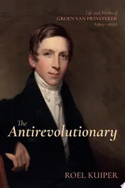 Omslag van The Antirevolutionary Life and Works of Groen van Prinsterer (1801-1876)