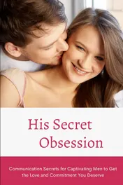 Omslag van His Secret Obsession Communication Secrets for Captivating Men to Get the Love and Commitment You Deserve