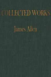 Omslag van The COLLECTED WORKS of JAMES ALLEN Complete Works of James Allen, Essays and Narratives, Huge Volume