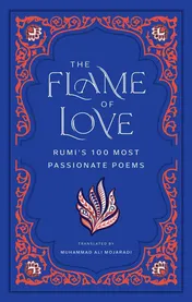 Omslag van The Flame of Love Rumi's 100 Most Passionate Poems