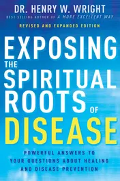 Omslag van Exposing the Spiritual Roots of Disease Powerful Answers to Your Questions about Healing and Disease Prevention