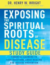 Omslag van Exposing the Spiritual Roots of Disease Study Guide Powerful Answers to Your Questions about Healing and Disease Prevention